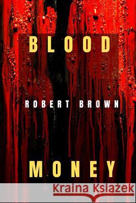 Blood Money Robert Brown 9781095189603 Independently Published