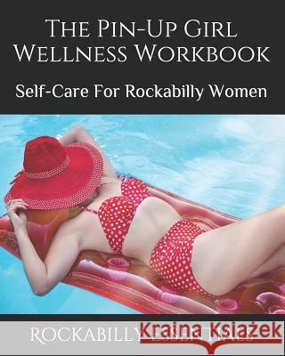 The Pin-Up Girl Wellness Workbook: Self-Care For Rockabilly Women Rockabilly Essentials 9781095193211 Independently Published