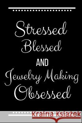Stressed Blessed Jewelry Making Obsessed: Funny Slogan-120 Pages 6 x 9 Cool Journal 9781095193587 Independently Published