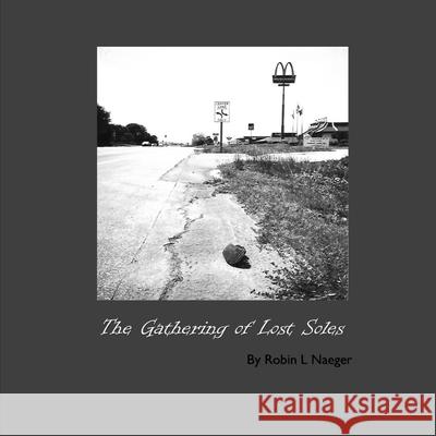 The Gathering of Lost Soles: It's Shoes... See? Sierra Velazquez Robin L. Naeger 9781095196151 Independently Published