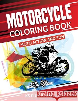 Motorcycle Coloring Book. Moto Action and Fun Ks Publishing 9781095198513