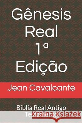 Gênesis Real 1a Edição: Bíblia Real Antigo Testamento Cavalcante S. T. M., Jean Leandro 9781095200094 Independently Published