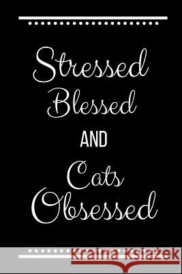 Stressed Blessed Cats Obsessed: Funny Slogan-120 Pages 6 x 9 Cool Journal 9781095201244 Independently Published