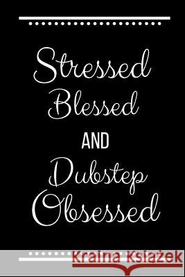 Stressed Blessed Dubstep Obsessed: Funny Slogan-120 Pages 6 x 9 Cool Journal 9781095204382 Independently Published