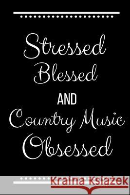 Stressed Blessed Country Music Obsessed: Funny Slogan-120 Pages 6 x 9 Cool Journal 9781095204924 Independently Published