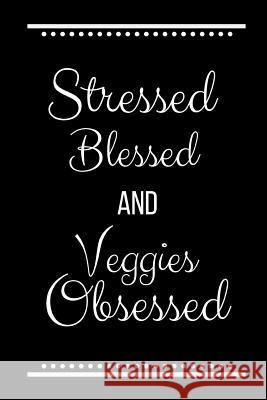 Stressed Blessed Veggies Obsessed: Funny Slogan-120 Pages 6 x 9 Cool Journal 9781095206331 Independently Published