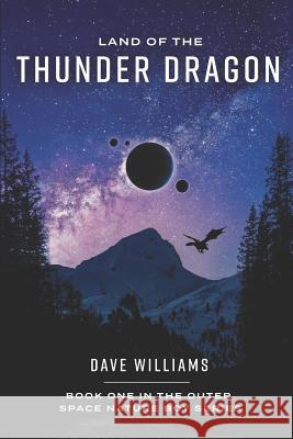 Land Of The Thunder Dragon: Book One Of The Outer Space Nature Boy Series Dave Williams 9781095214244