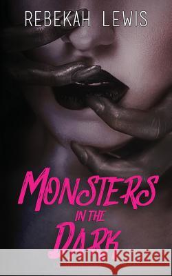 Monsters in the Dark: The Complete Collection Rebekah Lewis 9781095215951 Independently Published