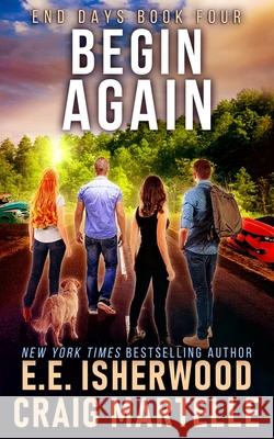 Begin Again: A Post-Apocalyptic Adventure Craig Martelle E. E. Isherwood 9781095217269 Independently Published
