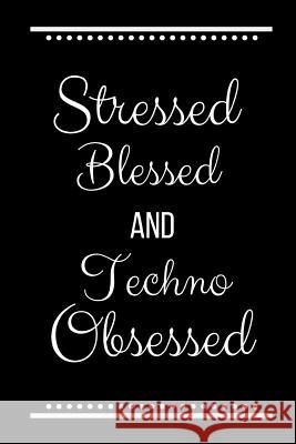 Stressed Blessed Techno Obsessed: Funny Slogan-120 Pages 6 x 9 Cool Journal 9781095221303 Independently Published