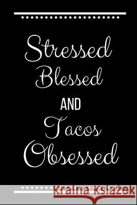 Stressed Blessed Tacos Obsessed: Funny Slogan-120 Pages 6 x 9 Cool Journal 9781095222140 Independently Published
