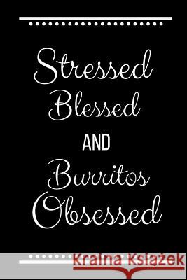 Stressed Blessed Burritos Obsessed: Funny Slogan-120 Pages 6 x 9 Cool Journal 9781095222348 Independently Published