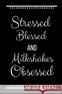 Stressed Blessed Milkshakes Obsessed: Funny Slogan-120 Pages 6 x 9 Cool Journal 9781095223802 Independently Published