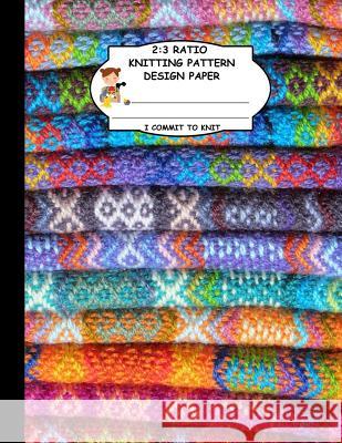2: 3 Ratio Knitting Pattern Design Paper. I Commit To Knit: Knitting Crochet Graph Paper For Designing Your Own Patterns. Thoa Publishing 9781095226667