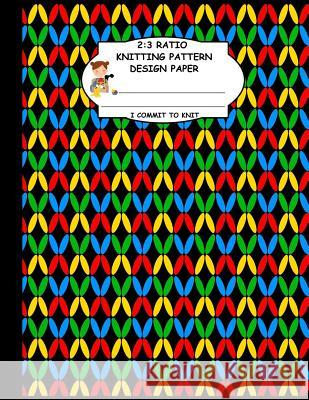 2: 3 Ratio Knitting Pattern Design Paper. I Commit To Knit: Knitting Crochet Graph Paper For Designing Your Own Patterns. Thoa Publishing 9781095226827