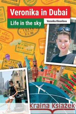 Veronika in Dubai: Life in the Sky Veronika Klesnilova 9781095227169 Independently Published