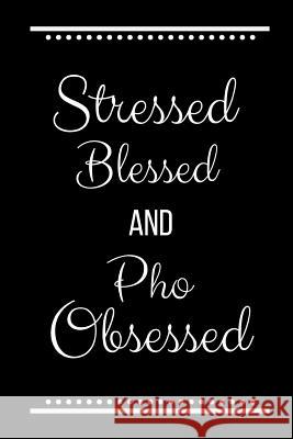 Stressed Blessed Pho Obsessed: Funny Slogan-120 Pages 6 x 9 Cool Journal 9781095227381 Independently Published