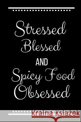 Stressed Blessed Spicy Food Obsessed: Funny Slogan-120 Pages 6 x 9 Cool Journal 9781095228395 Independently Published