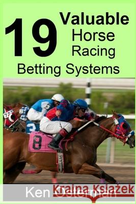 19 Valuable Horse Racing Betting Systems Ken Osterman 9781095228524