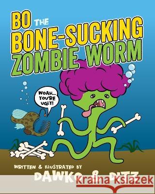 Bo The Bone-Sucking Zombie Worm Ditz, Dawko 9781095233818