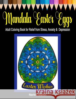 Mandala Easter Eggs: Adult Coloring Book for Relief from Stress, Anxiety & Depression Nerine Martin 9781095246795 Independently Published
