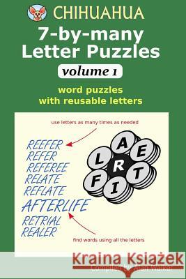 Chihuahua 7-by-many Letter Puzzles Volume 1: Word puzzles with reusable letters Alan Walker 9781095255865