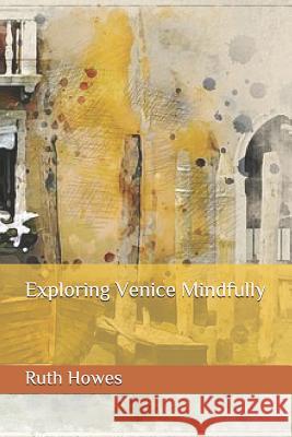 Exploring Venice Mindfully Ruth Riby Howes 9781095257333 Independently Published