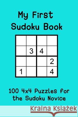 My First Sudoku Book: 100 4x4 Puzzles for the Sudoku Novice Michelle O'Brien 9781095260180