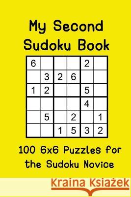 My Second Sudoku Book: 100 6x6 Puzzles for the Sudoku Novice Michelle O'Brien 9781095262290