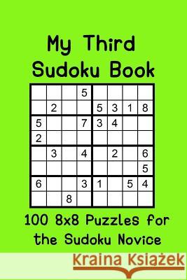 My Third Sudoku Book: 100 8x8 Puzzles for the Sudoku Novice Michelle O'Brien 9781095265314