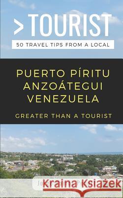 Greater Than a Tourist- Puerto Piritu Anzoategui Venezuela: Travel Tips from a Local Greater Than a Tourist Jorge Ramos Penott  9781095277584 Independently Published