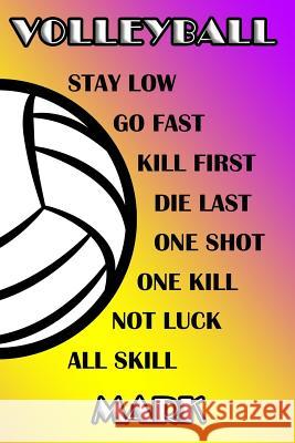 Volleyball Stay Low Go Fast Kill First Die Last One Shot One Kill Not Luck All Skill Mark: College Ruled Composition Book Purple and Yellow School Col James, Shelly 9781095291788 Independently Published