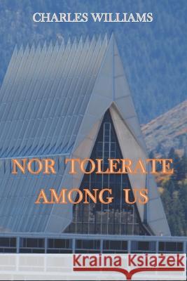 Nor Tolerate Among Us Charles Williams 9781095304334 Independently Published