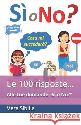 Le 100 risposte... Alle tue domande: Sì? o No? Sibilla, Vera 9781095304730