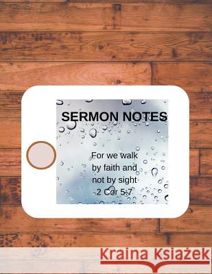 Sermon Notes: For we walk by faith not by sight 2 Cor 5:7 Sandra Hughes 9781095305379