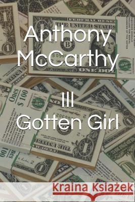 Ill-Gotten Girl Anthony McCarthy 9781095309568 Independently Published