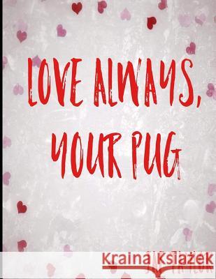 Love always, your pug. Jae Elisabeth Taylor 9781095311189