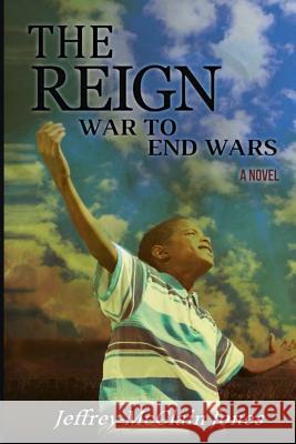 The REIGN: War to End Wars Jeffrey McClain Jones 9781095313121