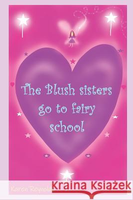 The Blush sisters go to fairy school. Karen Reynolds 9781095314678