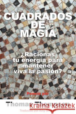 Cuadrados de Magia: Racionas tu energ?a para mantener viva la pasi?n? Amy Sindorf Thomas Thompson 9781095315583