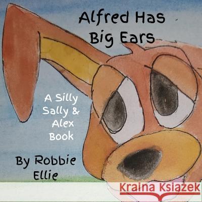 Alfred Has Big Ears Robbie Ellie 9781095316252 Independently Published