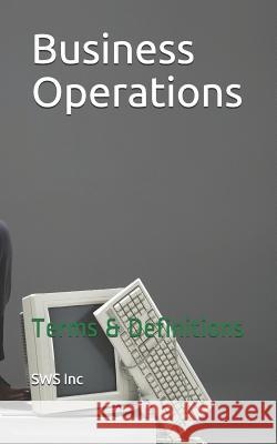 Business Operations: Terms & Definitions Sws Inc 9781095318577 Independently Published