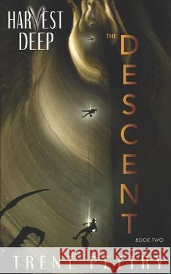 Harvest Deep: The Descent Trent Pettry 9781095325629