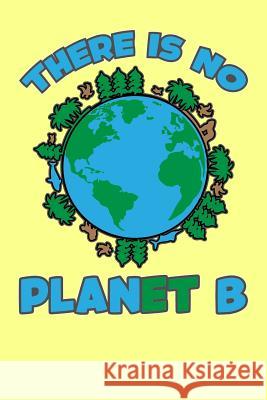 There Is No Planet B Xenrise Publishing 9781095328392 Independently Published