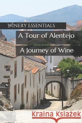 A Tour of Alentejo: A Journey of Wine Winery Essentials 9781095333839 Independently Published