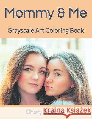 Mommy & Me: Grayscale Art Coloring Book Cheryl Korotky 9781095337967 Independently Published