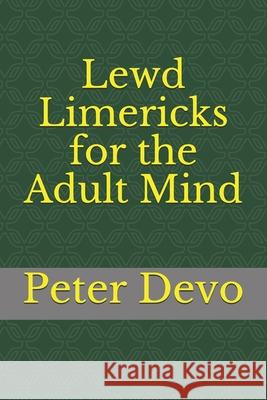 Lewd Limericks for the Adult Mind Pierre D. Perry Peter Devo 9781095340677