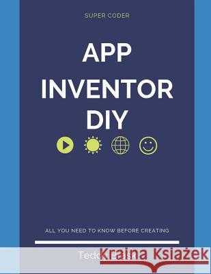 Android App Inventor - DIY: Become a Super Coder Teddy Brask 9781095344958