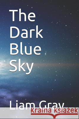 The Dark Blue Sky Liam Gray 9781095348710