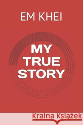 My True Story Em Khei 9781095349823 Independently Published